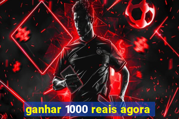 ganhar 1000 reais agora